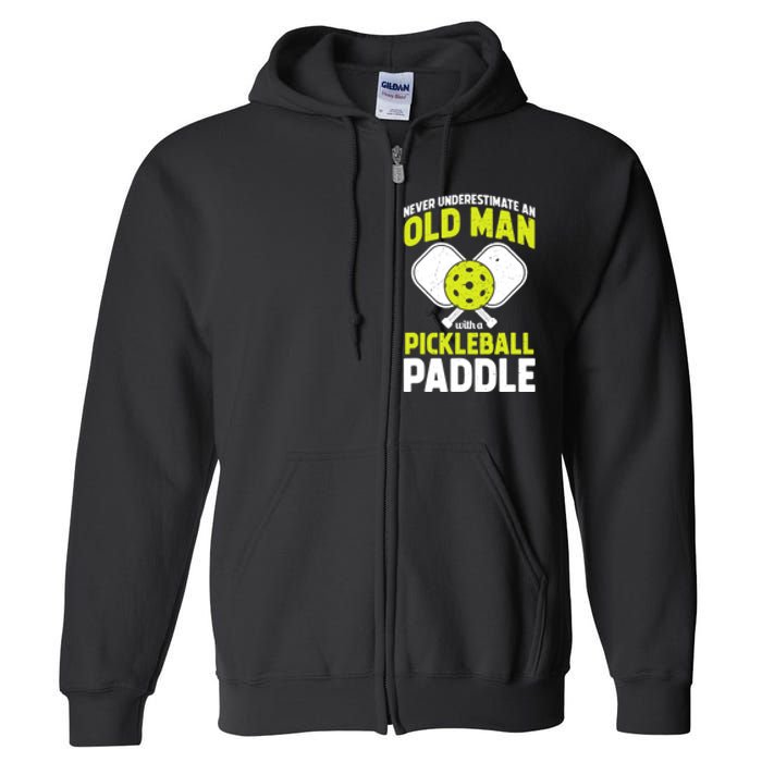 Mens Never Underestimate Old Man Funny Pickleball Paddle Gift TShirt Full Zip Hoodie