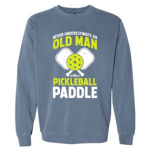 Mens Never Underestimate Old Man Funny Pickleball Paddle Gift TShirt Garment-Dyed Sweatshirt