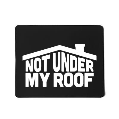 Middleclassfancy Not Under My Roof Mousepad