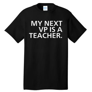 My Next Vp Is A Teacher Tall T-Shirt