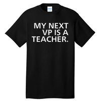 My Next Vp Is A Teacher Tall T-Shirt