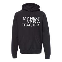 My Next Vp Is A Teacher Premium Hoodie