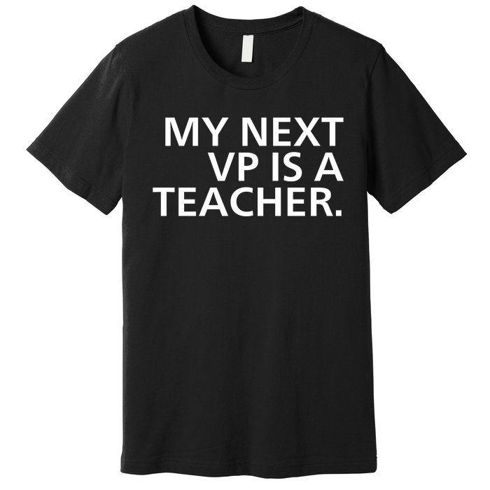 My Next Vp Is A Teacher Premium T-Shirt