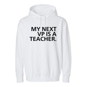 My Next Vp Is A Teacher Garment-Dyed Fleece Hoodie