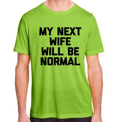 My Next Wife Will Be Normal Funny Gift Funny Cute Gift For Husband Great Gift Adult ChromaSoft Performance T-Shirt