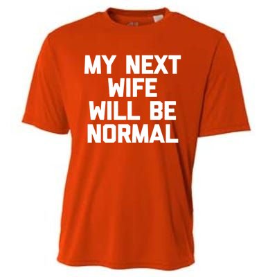 My Next Wife Will Be Normal Funny Gift Funny Cute Gift For Husband Great Gift Cooling Performance Crew T-Shirt