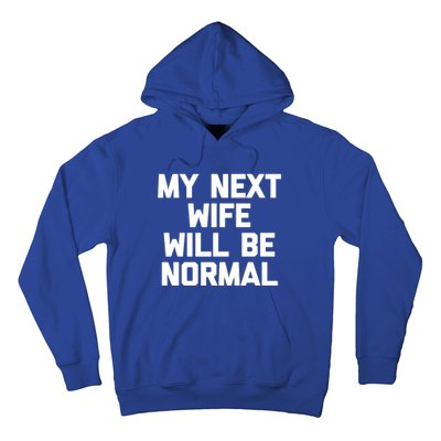 My Next Wife Will Be Normal Funny Gift Funny Cute Gift For Husband Great Gift Hoodie