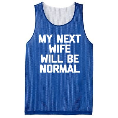 My Next Wife Will Be Normal Funny Gift Funny Cute Gift For Husband Great Gift Mesh Reversible Basketball Jersey Tank