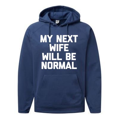 My Next Wife Will Be Normal Funny Gift Funny Cute Gift For Husband Great Gift Performance Fleece Hoodie