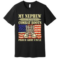 My Nephew Wears Combat Boots Military Proud Army Uncle Gift Premium T-Shirt