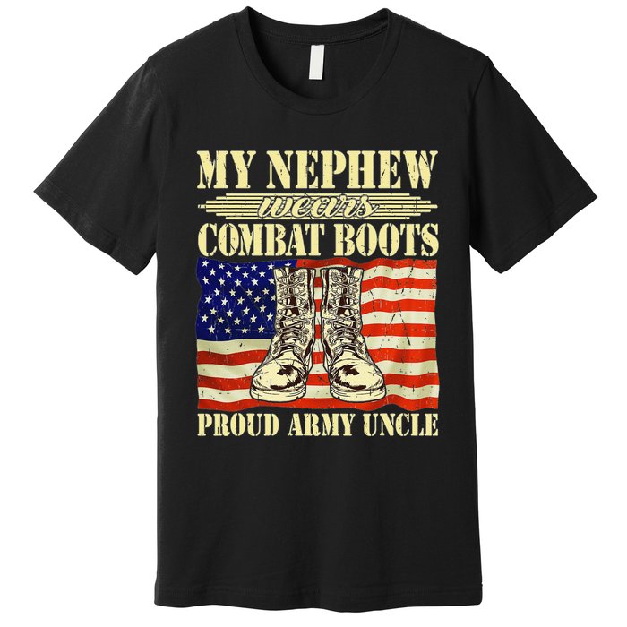 My Nephew Wears Combat Boots Military Proud Army Uncle Gift Premium T-Shirt