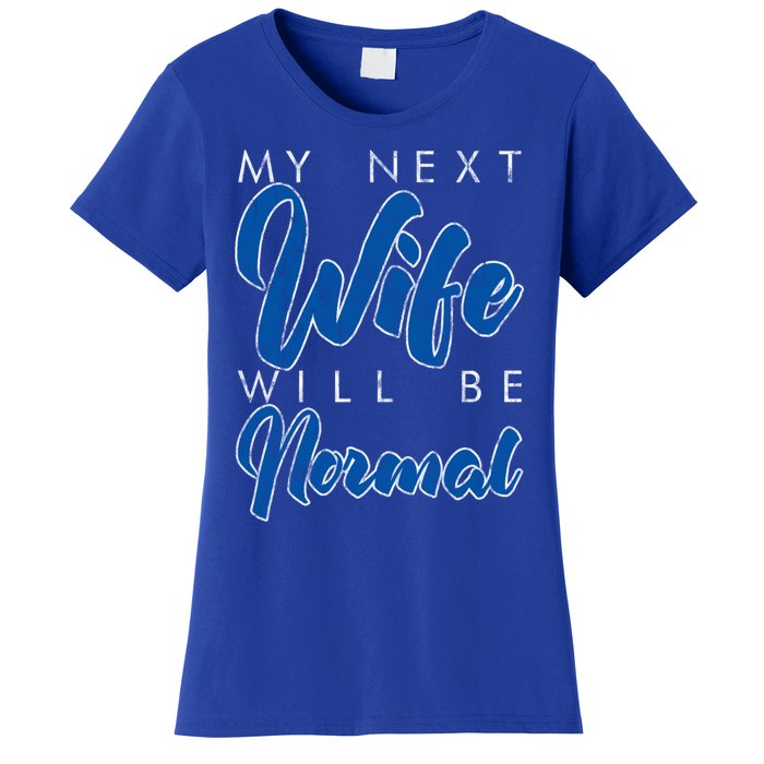 My Next Wife Will Be Normal Giftgift Women's T-Shirt