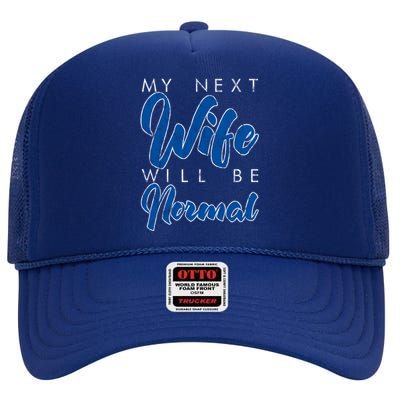 My Next Wife Will Be Normal Giftgift High Crown Mesh Back Trucker Hat