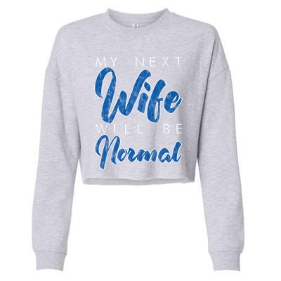 My Next Wife Will Be Normal Giftgift Cropped Pullover Crew