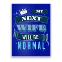 My Next Wife Will Be Normal Funny Gift Poster