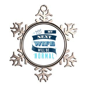 My Next Wife Will Be Normal Funny Gift Metallic Star Ornament