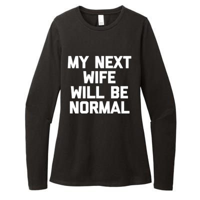 My Next Wife Will Be Normal Funny Gift Funny Cute Gift For Husband Great Gift Womens CVC Long Sleeve Shirt