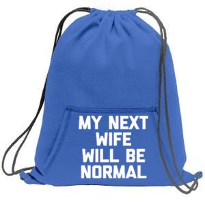 My Next Wife Will Be Normal Funny Gift Funny Cute Gift For Husband Great Gift Sweatshirt Cinch Pack Bag