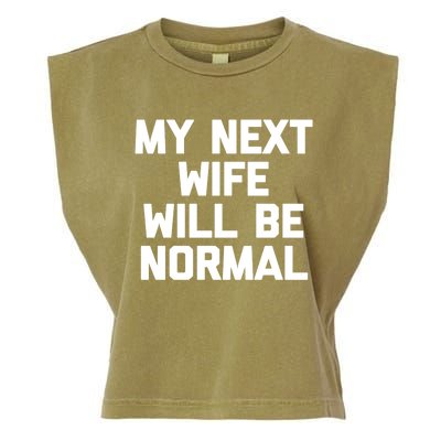 My Next Wife Will Be Normal Funny Gift Funny Cute Gift For Husband Great Gift Garment-Dyed Women's Muscle Tee