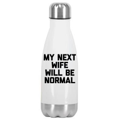 My Next Wife Will Be Normal Great Gift Funny Gift For Husband Gift Stainless Steel Insulated Water Bottle