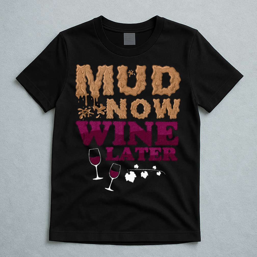 Mud Now Wine Later Obstacle Run Group Outfit T-Shirt
