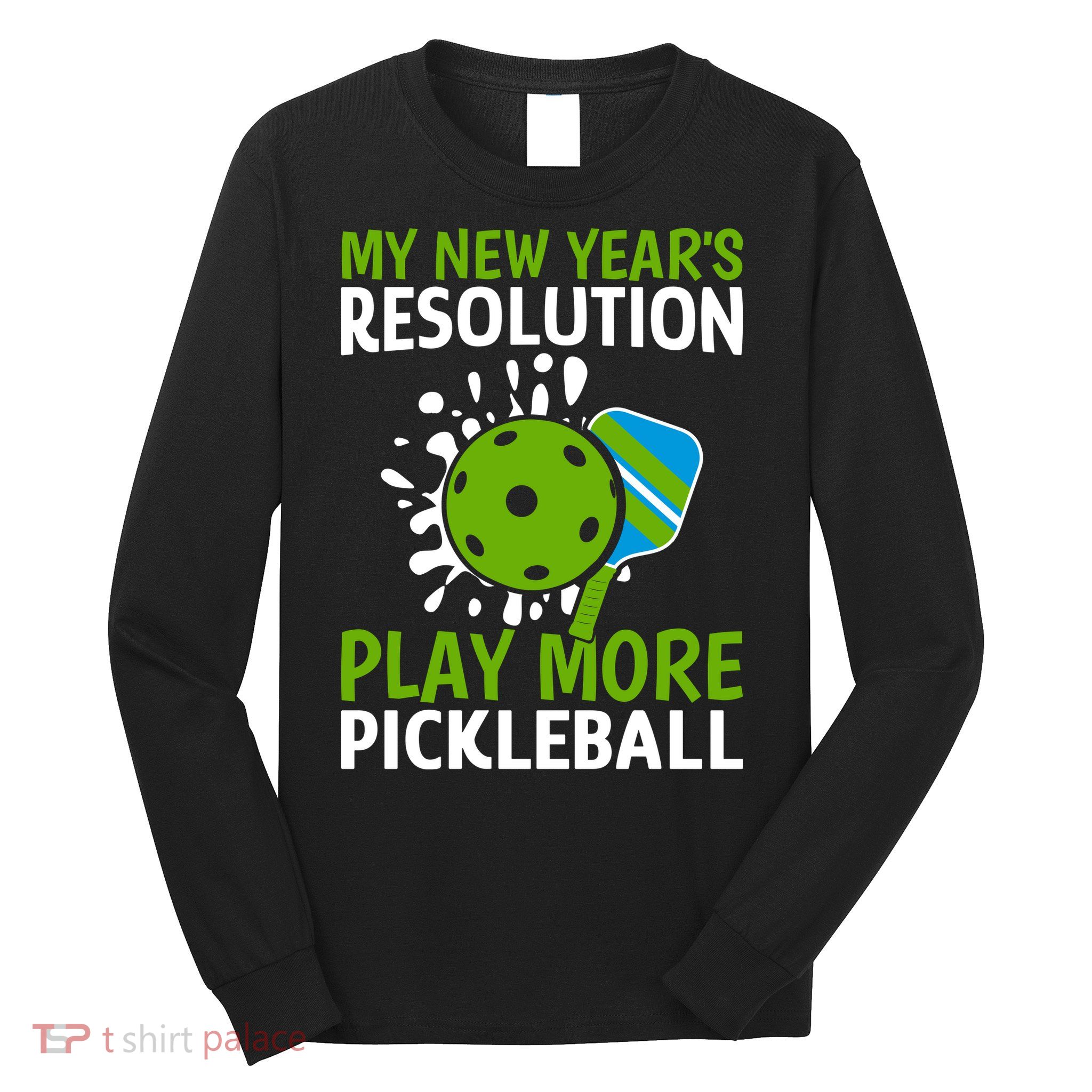 My New Year's Play More Pickleball Gift For Pickleball Lovers Long Sleeve Shirt