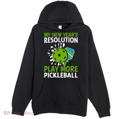 My New Year's Play More Pickleball Gift For Pickleball Lovers Premium Pullover Hoodie