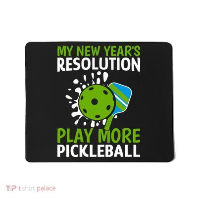 My New Year's Play More Pickleball Gift For Pickleball Lovers Mousepad