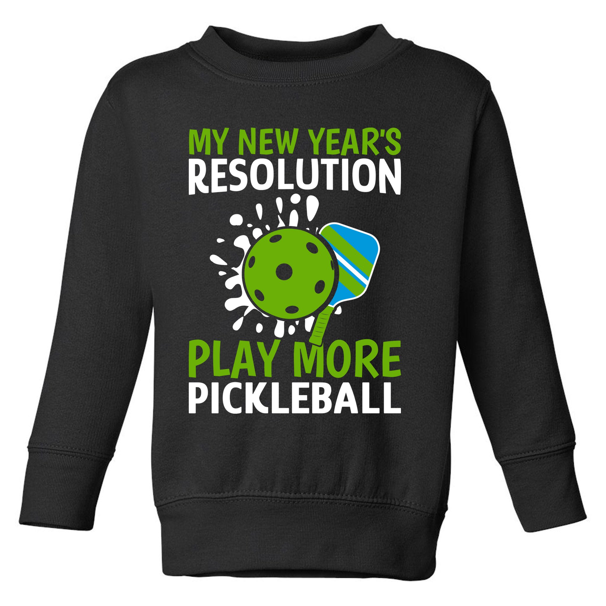 My New Year's Play More Pickleball Gift For Pickleball Lovers Toddler Sweatshirt