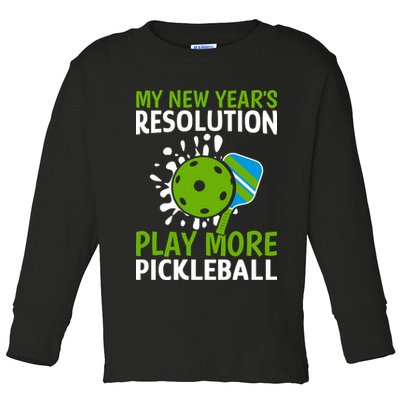 My New Year's Play More Pickleball Gift For Pickleball Lovers Toddler Long Sleeve Shirt
