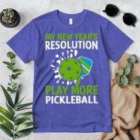 My New Year's Play More Pickleball Gift For Pickleball Lovers Premium T-Shirt