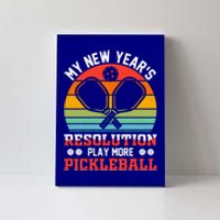 My New Years Resolution Play More Pickleball Fun Pickleball Gift Canvas