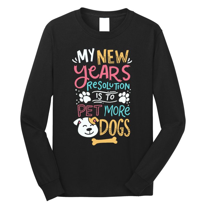 My New YearS Resolution Is To Pet More Dogs Long Sleeve Shirt