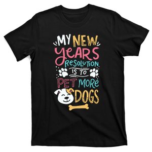 My New YearS Resolution Is To Pet More Dogs T-Shirt