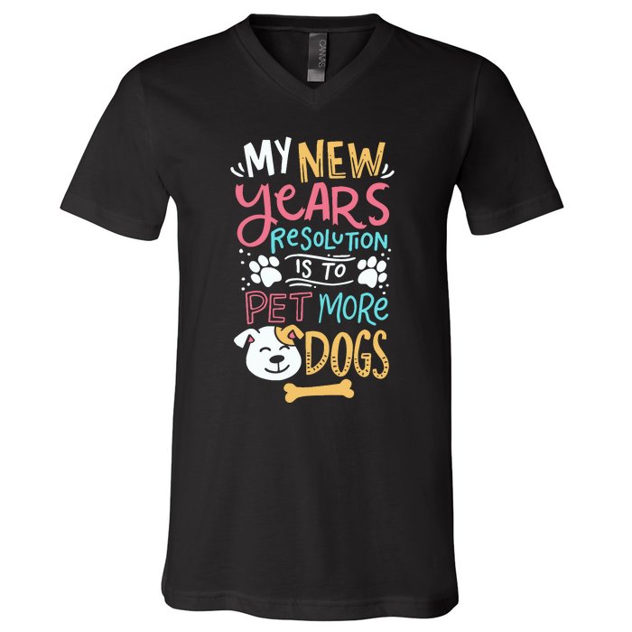 My New YearS Resolution Is To Pet More Dogs V-Neck T-Shirt