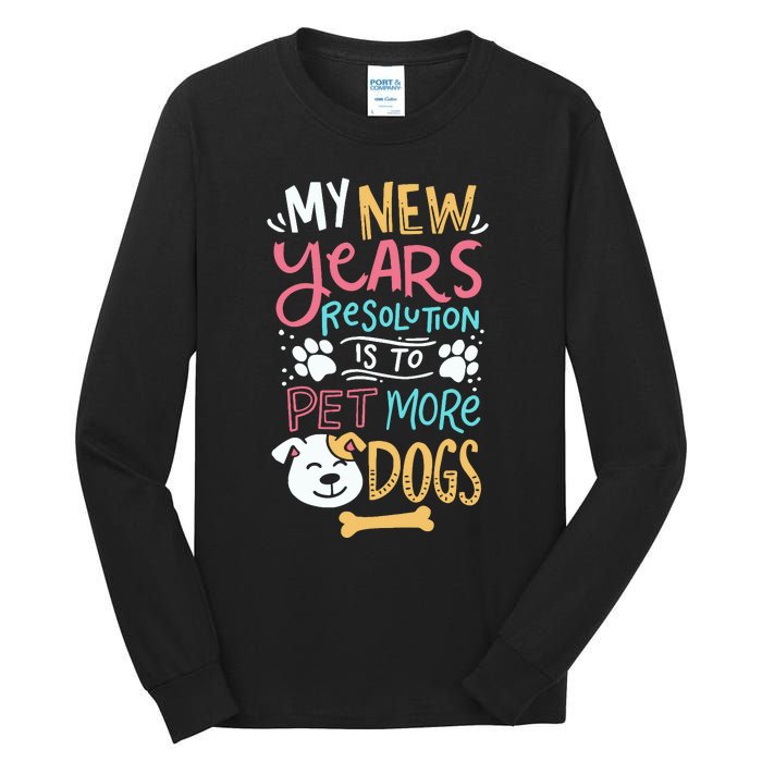 My New YearS Resolution Is To Pet More Dogs Tall Long Sleeve T-Shirt