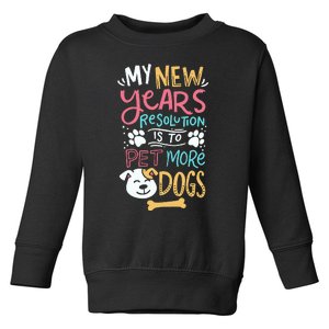 My New YearS Resolution Is To Pet More Dogs Toddler Sweatshirt