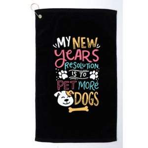 My New YearS Resolution Is To Pet More Dogs Platinum Collection Golf Towel