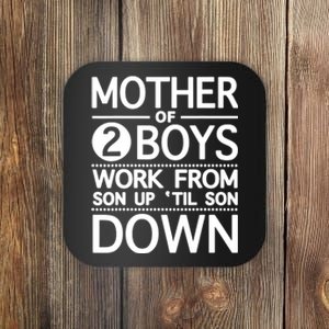 Mother Of 2 Boy Work From Son Up Until Son Down Coaster