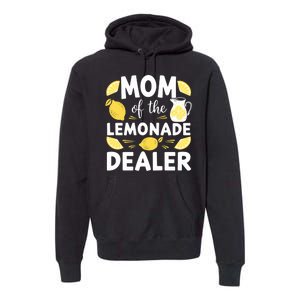 Mom Of A Lemonade Dealer Summer Drink Funny Lemonade Stand Lemonade Mom Premium Hoodie