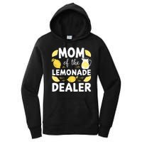 Mom Of A Lemonade Dealer Summer Drink Funny Lemonade Stand Lemonade Mom Women's Pullover Hoodie