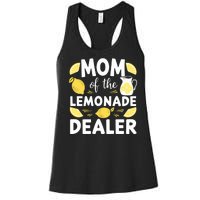 Mom Of A Lemonade Dealer Summer Drink Funny Lemonade Stand Lemonade Mom Women's Racerback Tank