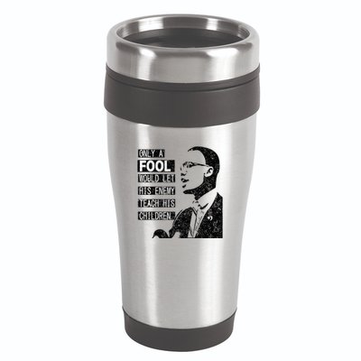 Malcolm Only A Fool Would Let His Enemy Teach His Children 16oz Travel Tumbler
