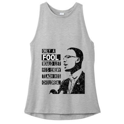 Malcolm Only A Fool Would Let His Enemy Teach His Children Ladies PosiCharge Tri-Blend Wicking Tank