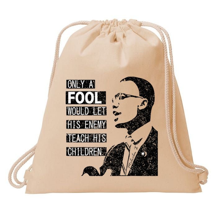 Malcolm Only A Fool Would Let His Enemy Teach His Children Drawstring Bag