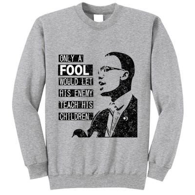 Malcolm Only A Fool Would Let His Enemy Teach His Children Tall Sweatshirt