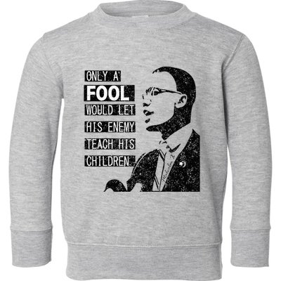 Malcolm Only A Fool Would Let His Enemy Teach His Children Toddler Sweatshirt