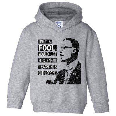 Malcolm Only A Fool Would Let His Enemy Teach His Children Toddler Hoodie