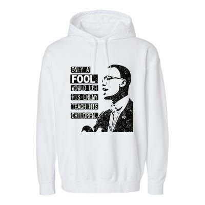 Malcolm Only A Fool Would Let His Enemy Teach His Children Garment-Dyed Fleece Hoodie