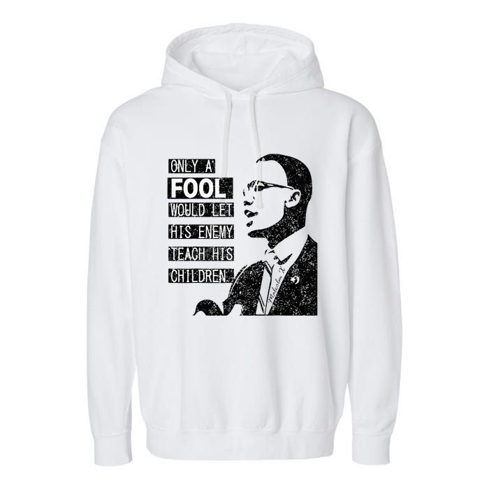 Malcolm Only A Fool Would Let His Enemy Teach His Children Garment-Dyed Fleece Hoodie